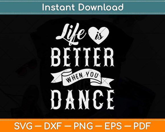 Life Is Better When You Dance Dancer Dancing Gift Boys Girls Svg Design