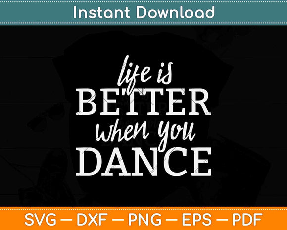 Life is Better When You Dance Svg Design Cricut Printable Cutting File
