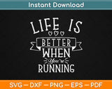 Life Is Better When You're Running Motivational Quote Svg Png Dxf Digital Cutting File