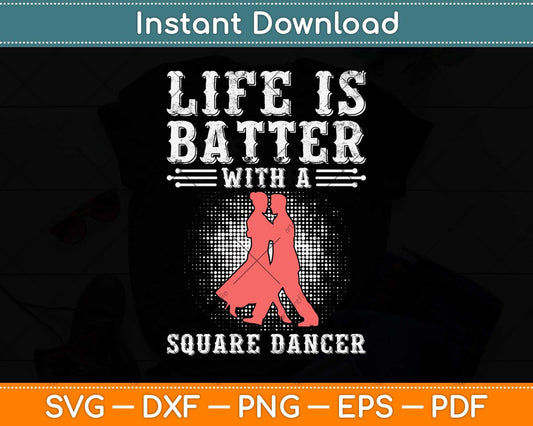 Life Is Better With A Square Dancer Svg Design Cricut Printable Cutting File