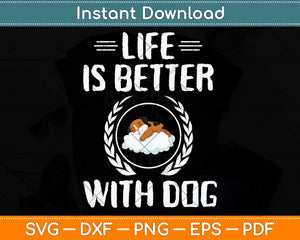 Life Is Better With Dogs Svg Png Dxf Digital Cutting File