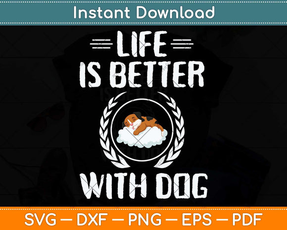 Life Is Better With Dogs Svg Png Dxf Digital Cutting File