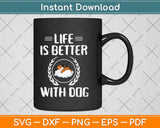 Life Is Better With Dogs Svg Png Dxf Digital Cutting File