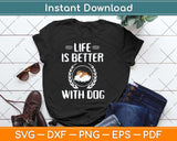 Life Is Better With Dogs Svg Png Dxf Digital Cutting File