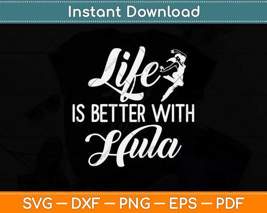 Life Is Better With Hula Svg Design Cricut Printable Cutting File