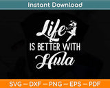 Life Is Better With Hula Svg Design Cricut Printable Cutting File
