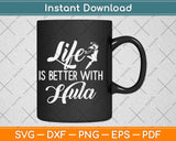 Life Is Better With Hula Svg Design Cricut Printable Cutting File