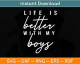 Life is Better with My Boys Funny Mom Svg Png Dxf Digital Cutting File