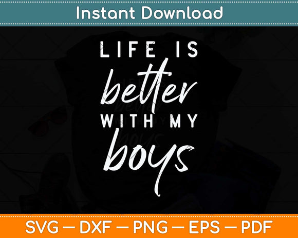 Life is Better with My Boys Svg Png Dxf Digital Cutting File