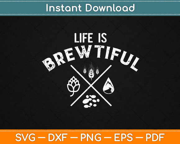 Life is Brewtiful Funny Beer Father’s Day Svg Design Cricut Printable Cutting Files