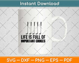 Life Is Full Of Important Choices Svg Design Cricut Printable Cutting File