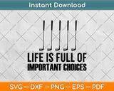 Life Is Full Of Important Choices Svg Design Cricut Printable Cutting File