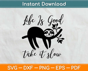 Life is Good Take It Slow Funny Lazy Sloth Svg Design Cricut Printable Cutting Files