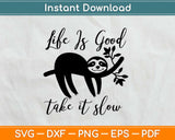 Life is Good Take It Slow Funny Lazy Sloth Svg Design Cricut Printable Cutting Files