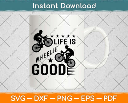 Life is Wheelie Good Funny Bicycle Pun Bike Rider Svg Design Cutting Files