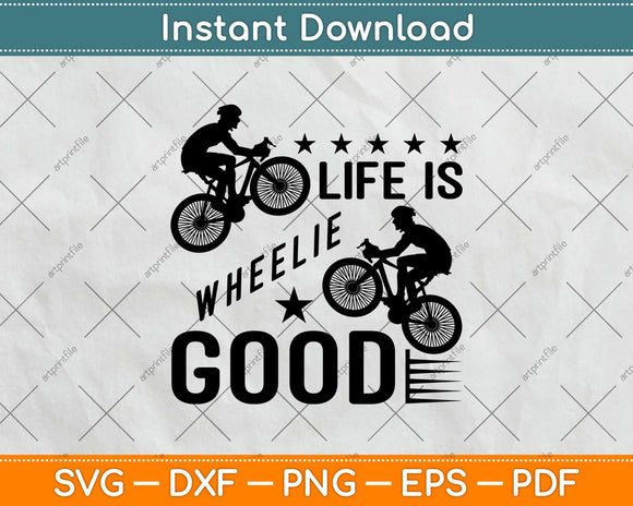 Life is Wheelie Good Funny Bicycle Pun Bike Rider Svg Design Cutting Files