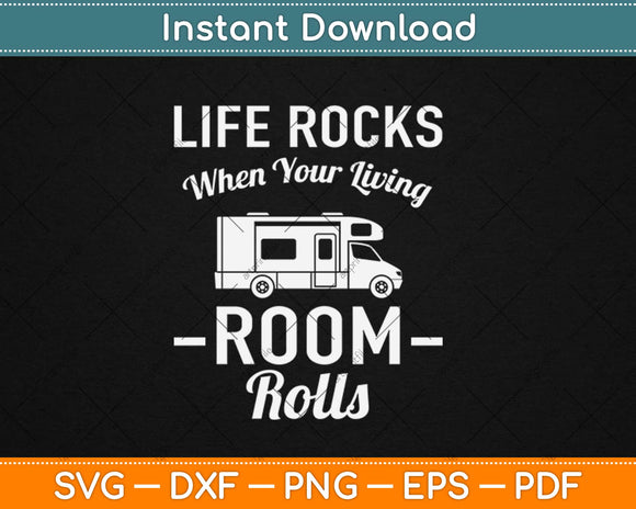 Life Rocks When Your Living Room Rolls Camping Svg Design Cricut Printable Files