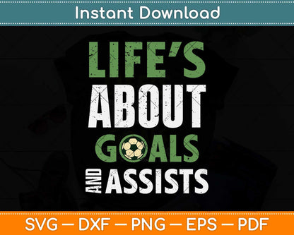Life's About Goals' And Assists Boys Soccer Svg Png Dxf Digital Cutting File