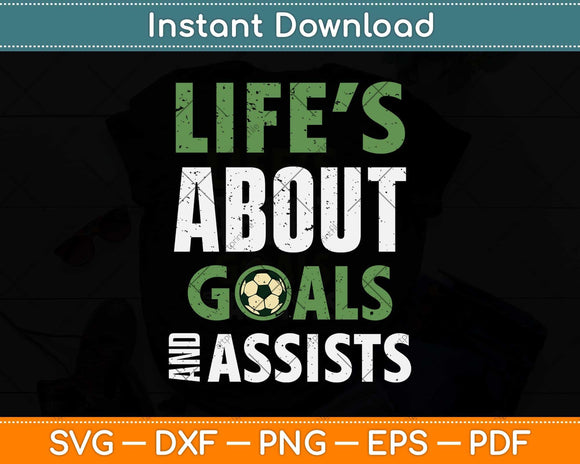 Life's About Goals' And Assists Boys Soccer Svg Png Dxf Digital Cutting File