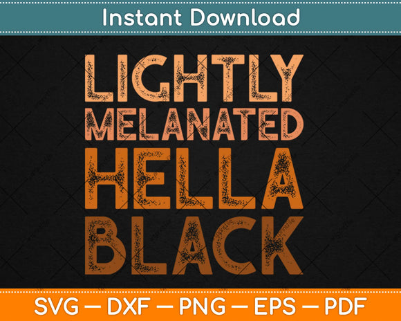 Lightly Melanated Hella Black Melanin African Pride Svg Design Cricut Cutting Files