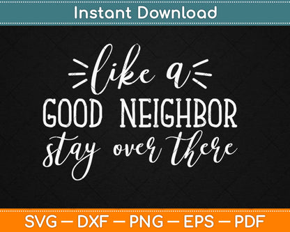 Like A Good Neighbor Stay Over There Svg Design Cricut Printable Cutting Files