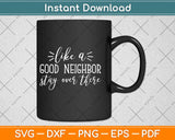 Like A Good Neighbor Stay Over There Svg Design Cricut Printable Cutting Files