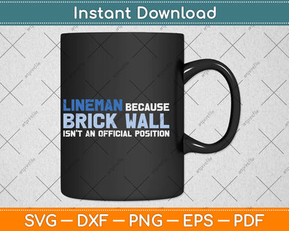 Lineman Because Brick Wall Isn't An Official Position Svg Png Dxf Cutting File