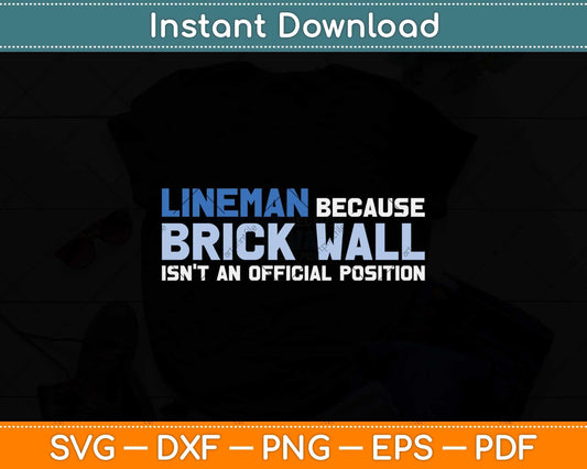 Lineman Because Brick Wall Isn't An Official Position Svg Png Dxf Cutting File