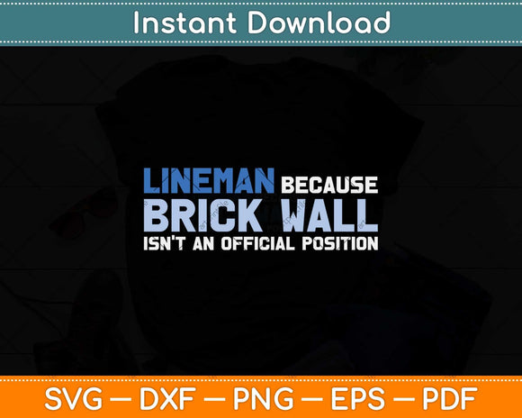 Lineman Because Brick Wall Isn't An Official Position Svg Png Dxf Cutting File