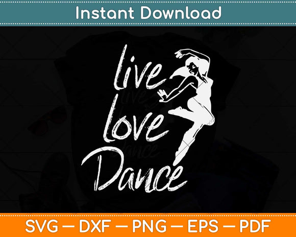 Live Love Dance Cute Dancing Quote For Dancers Gift Svg Png Design
