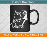 Live Love Dance Cute Dancing Quote For Dancers Gift Svg Png Design