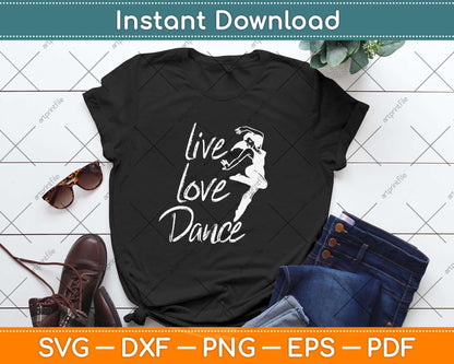 Live Love Dance Cute Dancing Quote For Dancers Gift Svg Png Design