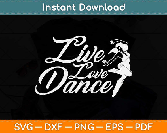 Live Love Dance Cute Dancing Quote For Dancers Svg Design