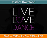 Live Love Dance I Love Dance Svg Png Dxf Digital Cutting File