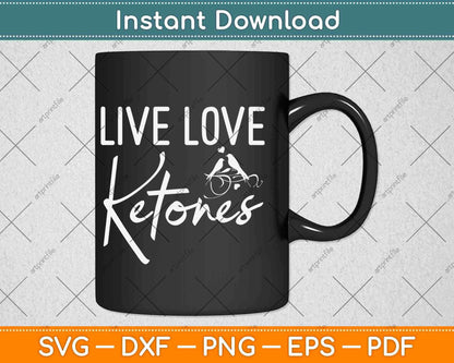 Live Love Ketones Keto Diet Svg Design Cricut Printable Cutting Files