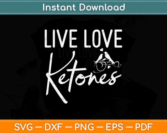 Live Love Ketones Keto Diet Svg Design Cricut Printable Cutting Files