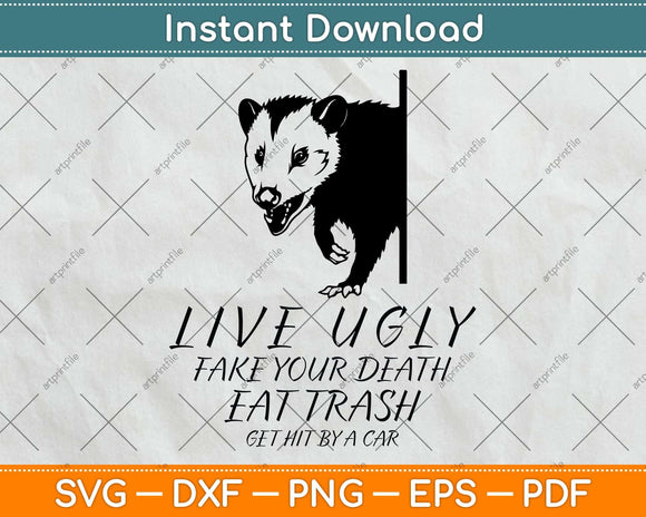 Live Ugly Fake Your Death Eat Trash Get Hit By A Car Opossum Svg Png Dxf Cutting File