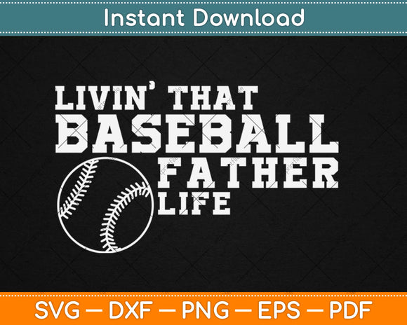 Livin That Baseball Father Life Svg Design Cricut Printable Cutting Files