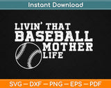 Livin That Baseball Mother Life Svg Design Cricut Printable Cutting Files