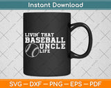 Livin That Baseball Uncle Life Svg Design Cricut Printable Cutting Files