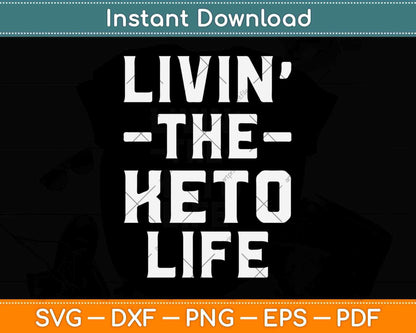 Livin' The Keto Life Ketogenic Diet Lifestyle Svg Design
