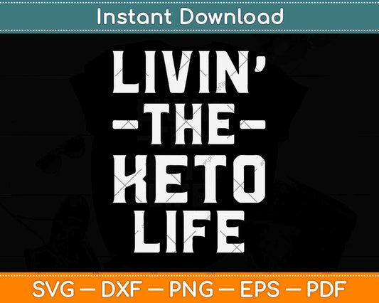 Livin' The Keto Life Ketogenic Diet Lifestyle Svg Design