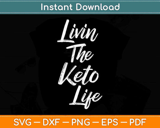 Livin' The Keto Life Ketogenic Diet Lifestyle Svg Design Cricut Printable Cutting Files