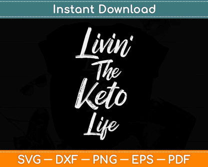 Livin' The Keto Life Ketogenic Diet Svg Png Dxf Cutting File