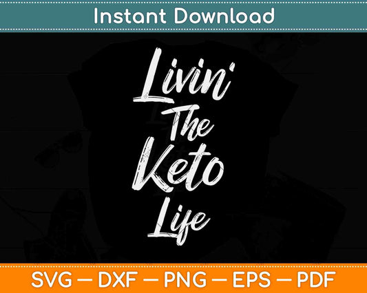 Livin' The Keto Life Ketogenic Diet Svg Png Dxf Cutting File
