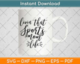 Livin The Sports Mom Life Svg Design Cricut Printable Cutting Files