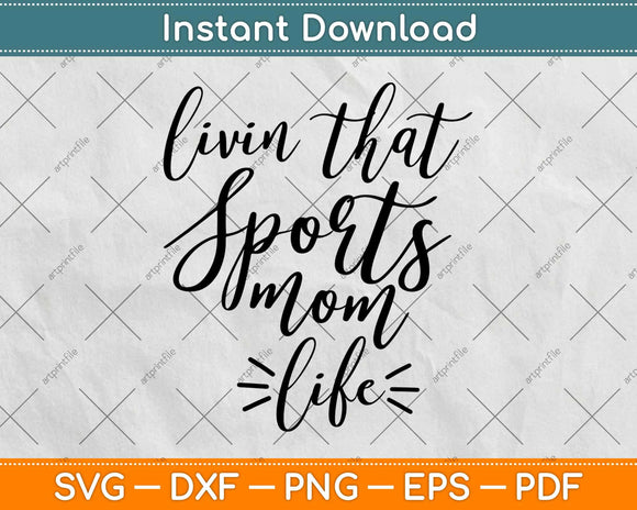 Livin The Sports Mom Life Svg Design Cricut Printable Cutting Files