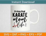 Living That Karate Mom Life Nurse Svg Design Cricut Printable Cutting Files