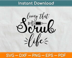 Living That Scrub Life Nurse Svg Design Cricut Printable Cutting Files