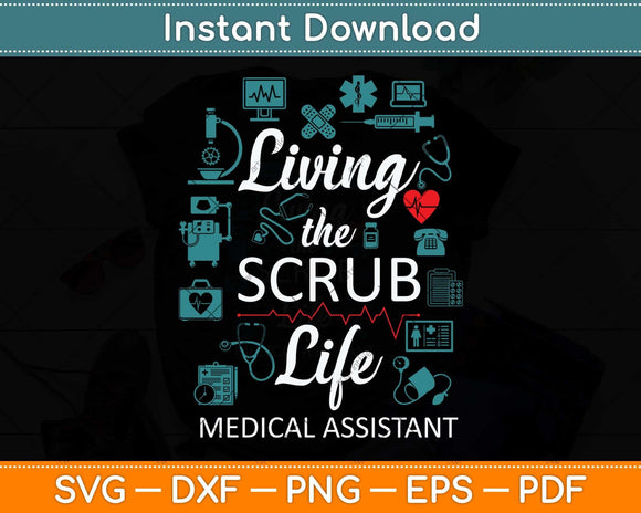 Living The Scrub Life Funny Medical Assistant Svg Png Dxf Digital Cutting File